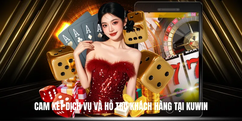 Cam Kết Dịch Vụ Và Hỗ Trợ Khách Hàng Tại KUWIN