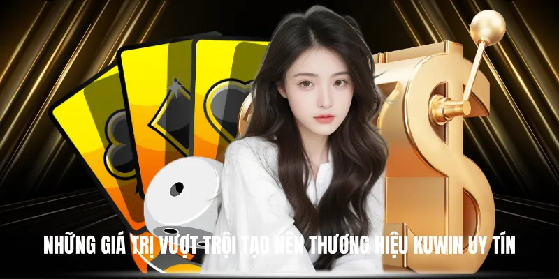 Những Giá Trị Vượt Trội Tạo Nên Thương Hiệu KUWIN Uy Tín